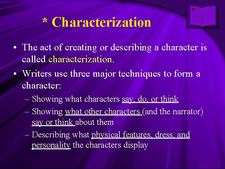 * Characterization • The act of creating or describing a character is called characterization.