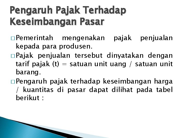 Pengaruh Pajak Terhadap Keseimbangan Pasar � Pemerintah mengenakan pajak penjualan kepada para produsen. �