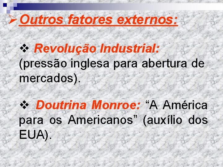 ØOutros fatores externos: v Revolução Industrial: (pressão inglesa para abertura de mercados). v Doutrina