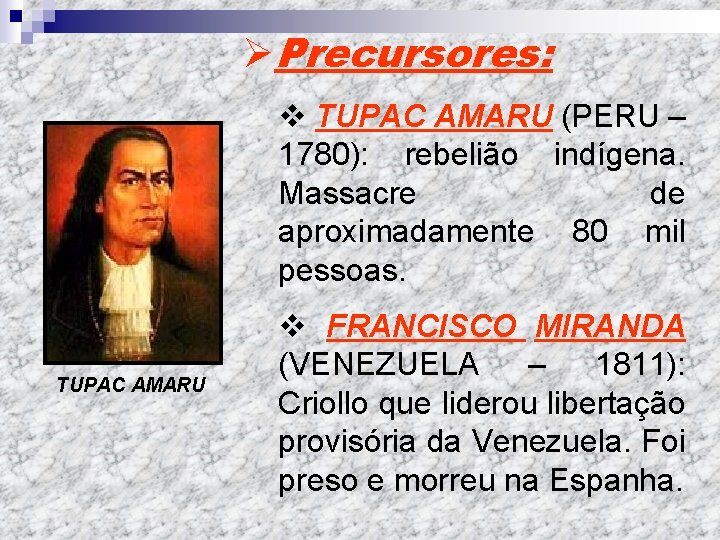 ØPrecursores: v TUPAC AMARU (PERU – 1780): rebelião indígena. Massacre de aproximadamente 80 mil
