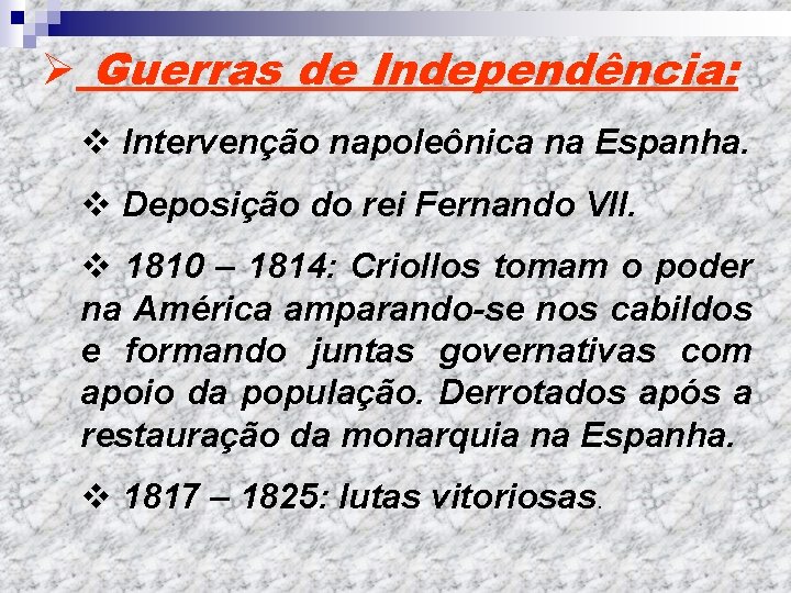 Ø Guerras de Independência: v Intervenção napoleônica na Espanha. v Deposição do rei Fernando
