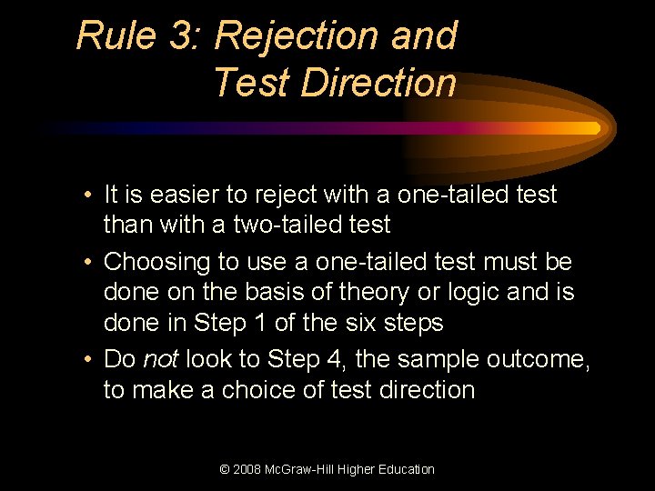 Rule 3: Rejection and Test Direction • It is easier to reject with a