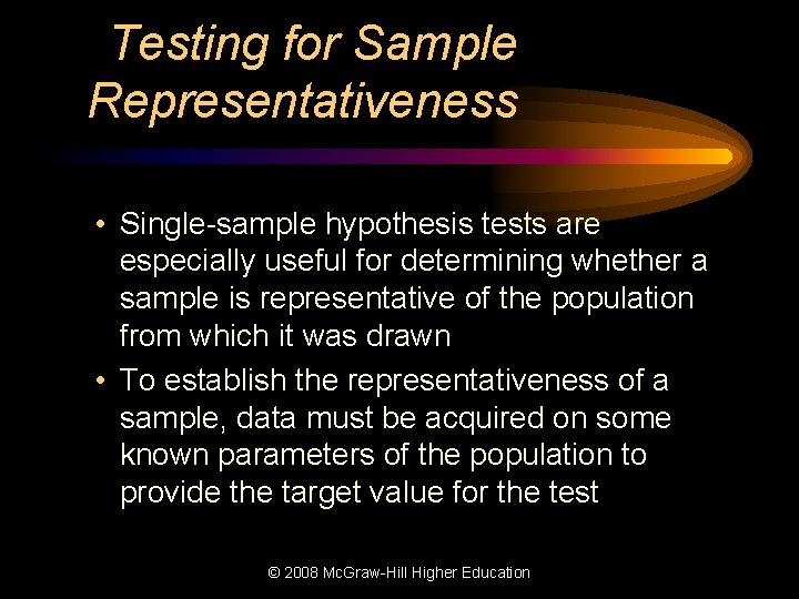 Testing for Sample Representativeness • Single-sample hypothesis tests are especially useful for determining whether