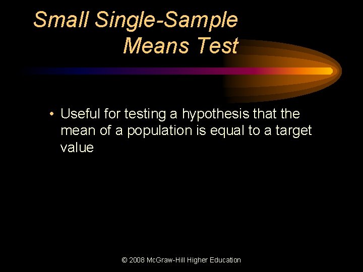 Small Single-Sample Means Test • Useful for testing a hypothesis that the mean of