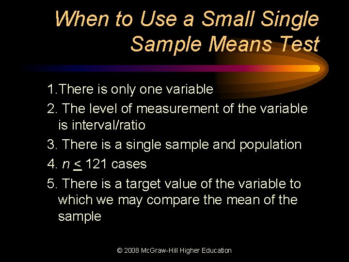 When to Use a Small Single Sample Means Test 1. There is only one