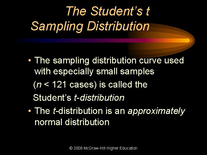 The Student’s t Sampling Distribution • The sampling distribution curve used with especially small