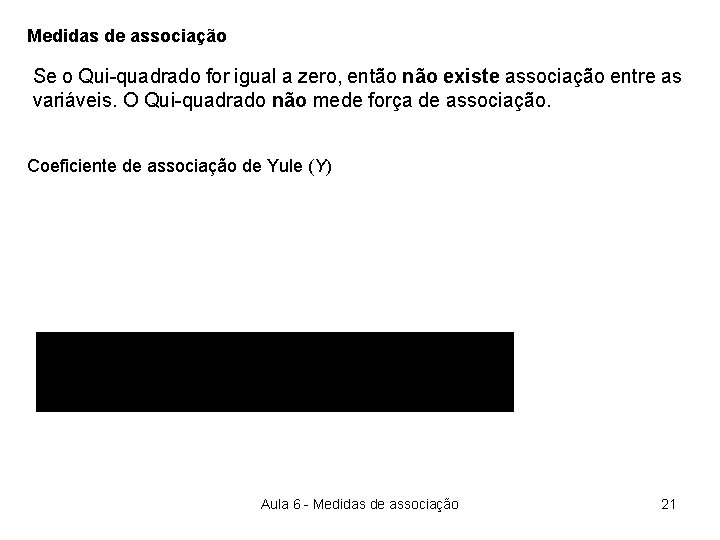 Medidas de associação Se o Qui-quadrado for igual a zero, então não existe associação