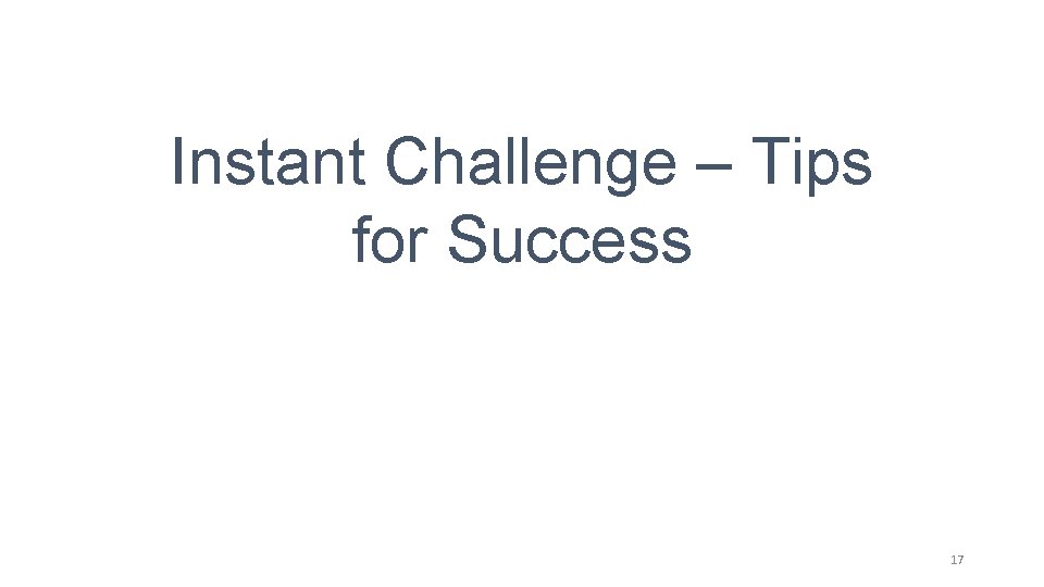 Instant Challenge – Tips for Success 17 Instant Challenge – Tips for Success 17