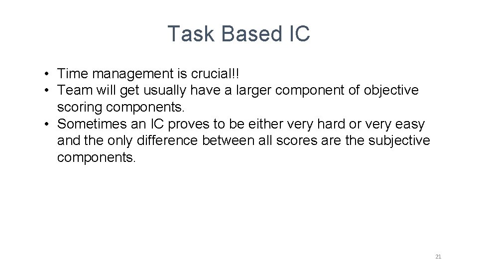 Task Based IC • Time management is crucial!! • Team will get usually have Task Based IC • Time management is crucial!! • Team will get usually have