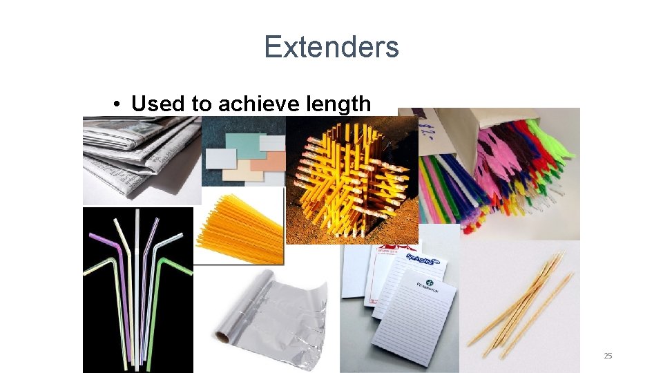 Extenders • Used to achieve length 25 Extenders • Used to achieve length 25