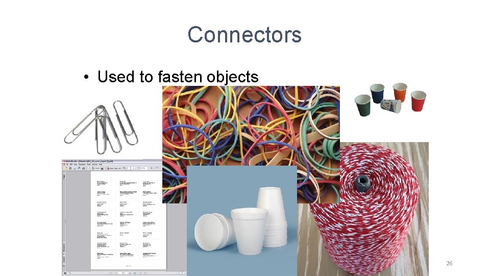 Connectors • Used to fasten objects 26 Connectors • Used to fasten objects 26