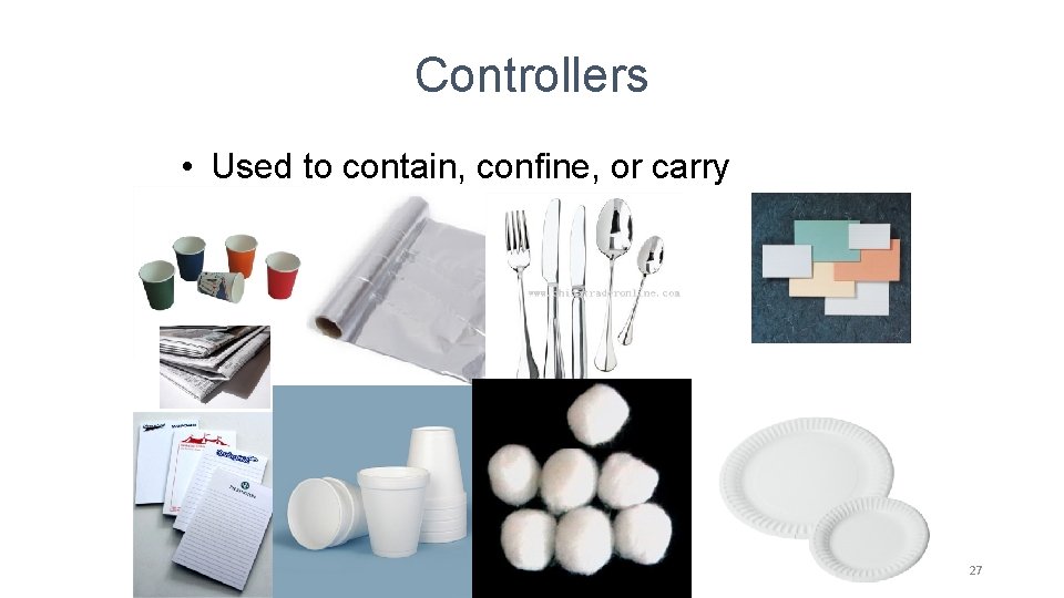 Controllers • Used to contain, confine, or carry 27 Controllers • Used to contain, confine, or carry 27