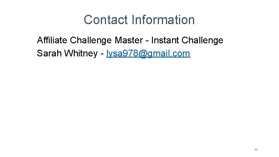 Contact Information Affiliate Challenge Master - Instant Challenge Sarah Whitney - lysa 978@gmail. com Contact Information Affiliate Challenge Master - Instant Challenge Sarah Whitney - lysa 978@gmail. com