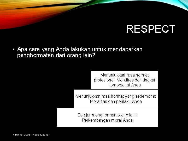 RESPECT • Apa cara yang Anda lakukan untuk mendapatkan penghormatan dari orang lain? Menunjukkan