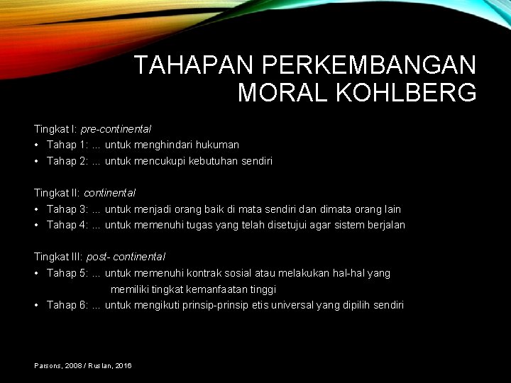 TAHAPAN PERKEMBANGAN MORAL KOHLBERG Tingkat I: pre-continental • Tahap 1: … untuk menghindari hukuman