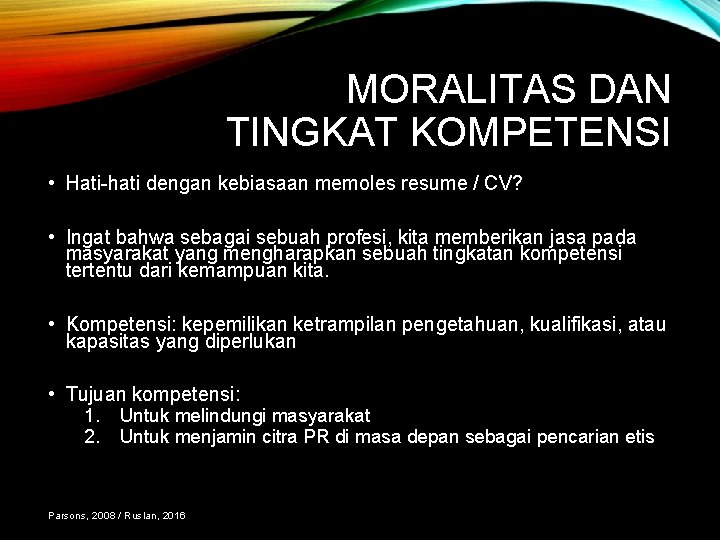 MORALITAS DAN TINGKAT KOMPETENSI • Hati-hati dengan kebiasaan memoles resume / CV? • Ingat