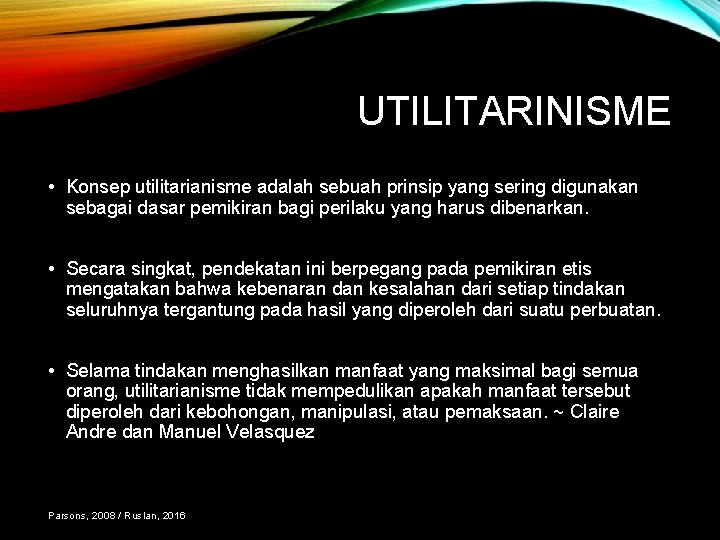 UTILITARINISME • Konsep utilitarianisme adalah sebuah prinsip yang sering digunakan sebagai dasar pemikiran bagi