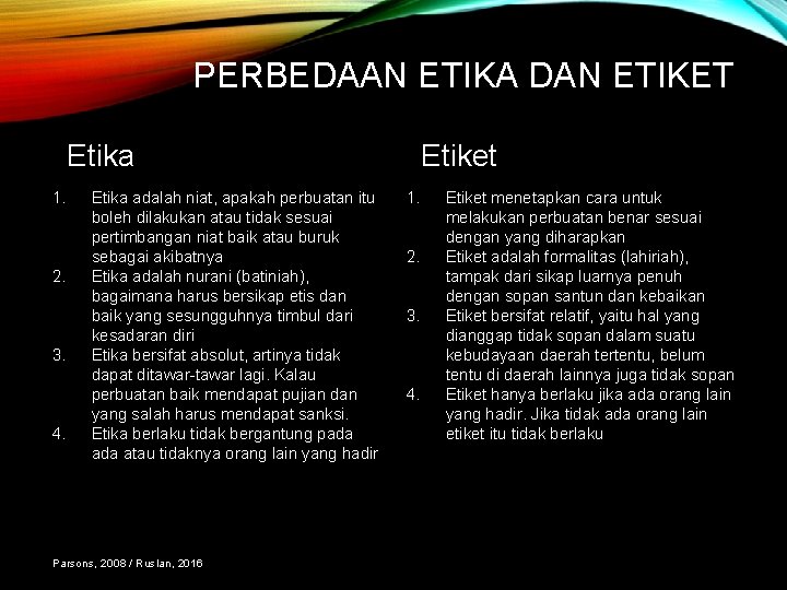 PERBEDAAN ETIKA DAN ETIKET Etika 1. 2. 3. 4. Etika adalah niat, apakah perbuatan