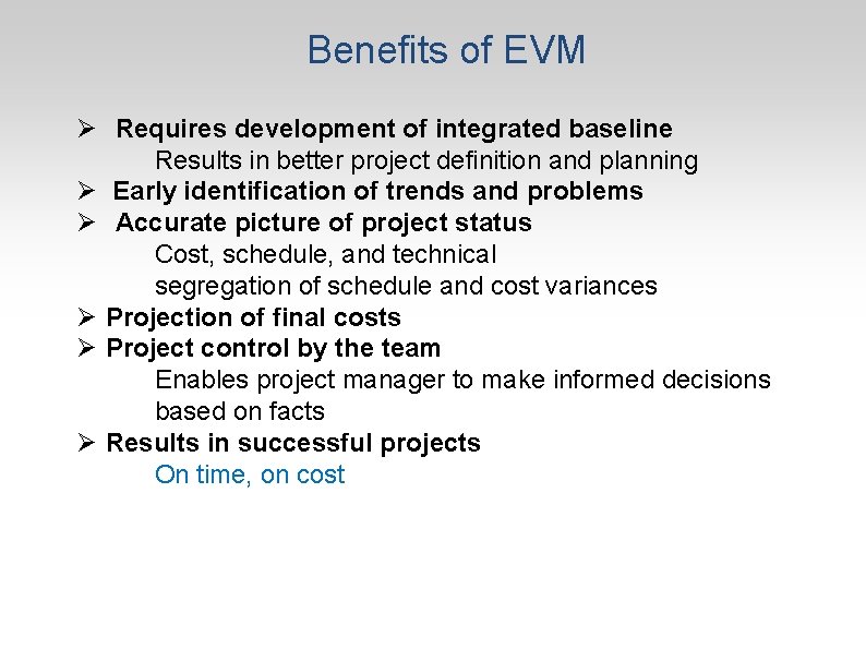 Benefits of EVM Ø Requires development of integrated baseline Results in better project definition