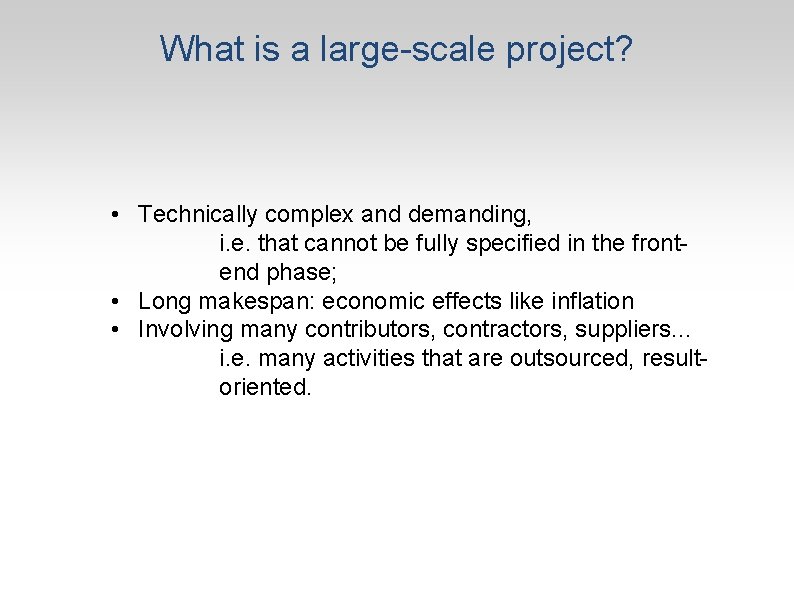 What is a large-scale project? • Technically complex and demanding, i. e. that cannot