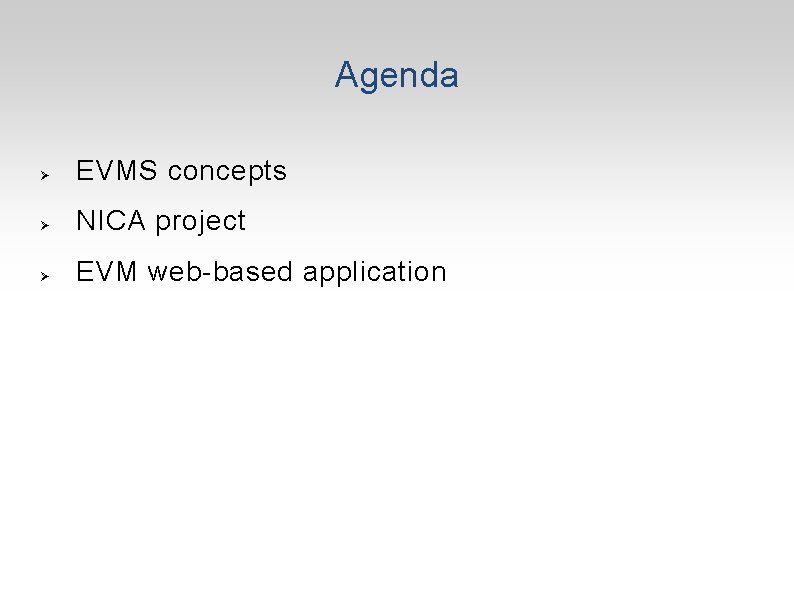 Agenda Ø EVMS concepts Ø NICA project Ø EVM web-based application 