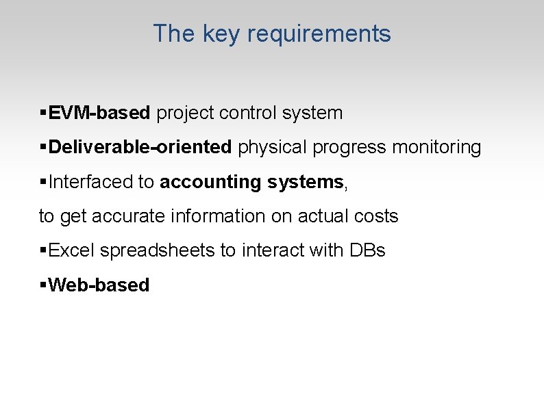 The key requirements §EVM-based project control system §Deliverable-oriented physical progress monitoring §Interfaced to accounting