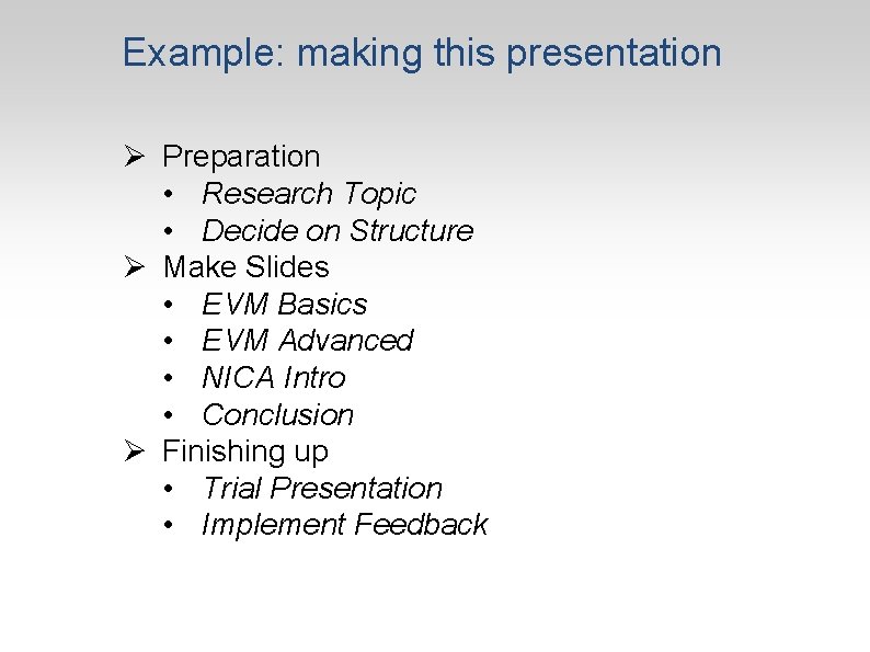 Example: making this presentation Ø Preparation • Research Topic • Decide on Structure Ø