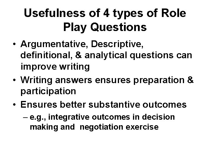 Usefulness of 4 types of Role Play Questions • Argumentative, Descriptive, definitional, & analytical