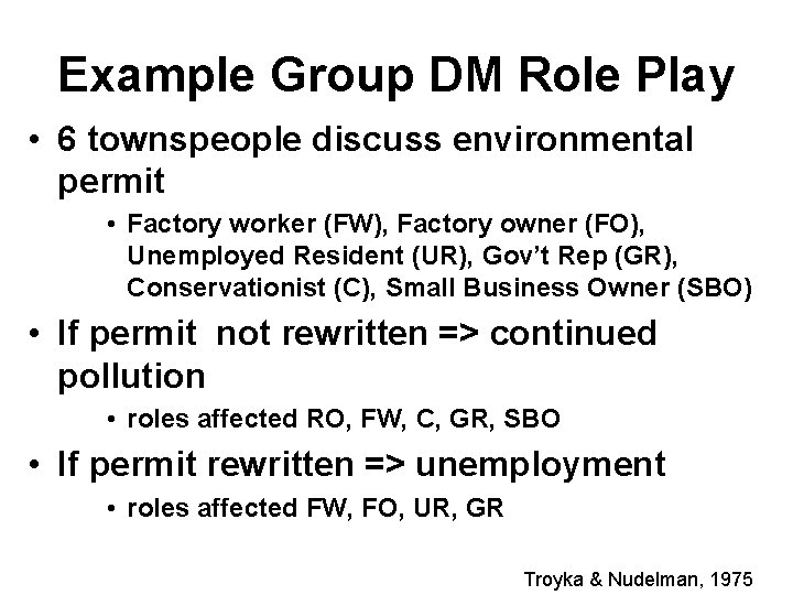 Example Group DM Role Play • 6 townspeople discuss environmental permit • Factory worker