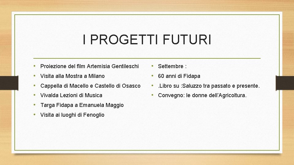 I PROGETTI FUTURI • Proiezione del film Artemisia Gentileschi • Settembre : • Visita