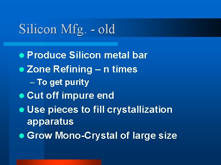 Silicon Mfg. - old l Produce Silicon metal bar l Zone Refining – n