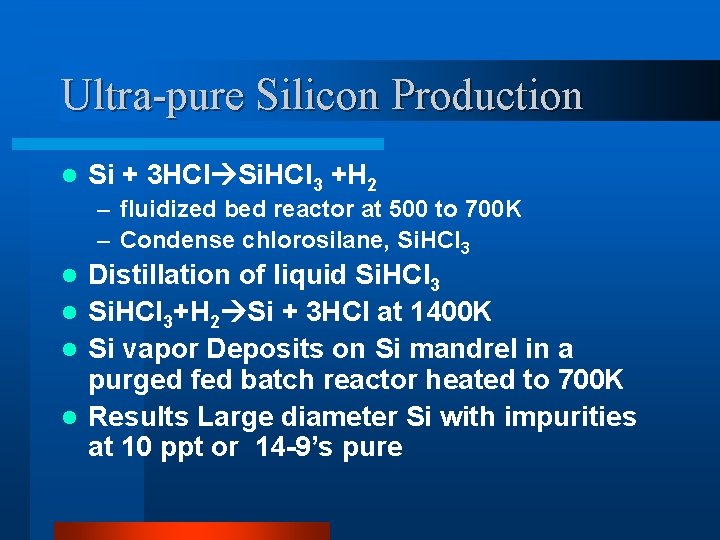 Ultra-pure Silicon Production l Si + 3 HCl Si. HCl 3 +H 2 –