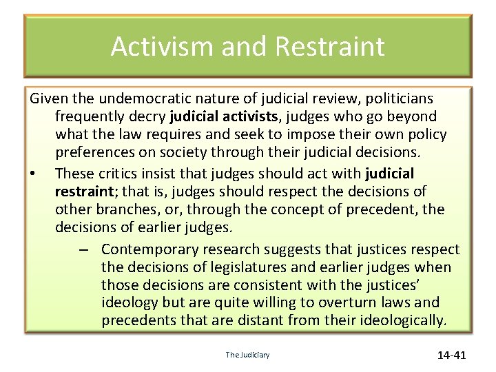 Activism and Restraint Given the undemocratic nature of judicial review, politicians frequently decry judicial