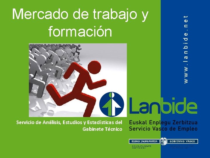 Servicio de Análisis, Estudios y Estadísticas del Gabinete Técnico www. lanbide. net Mercado de