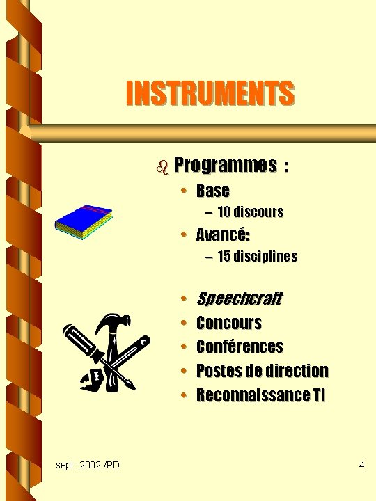 INSTRUMENTS b Programmes : • Base – 10 discours • Avancé: – 15 disciplines