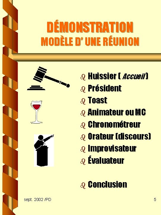 DÉMONSTRATION MODÈLE D’ UNE RÉUNION b Huissier ( Accueil ) b Président b Toast