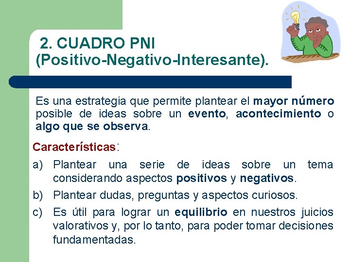 2. CUADRO PNI (Positivo-Negativo-Interesante). Es una estrategia que permite plantear el mayor número posible