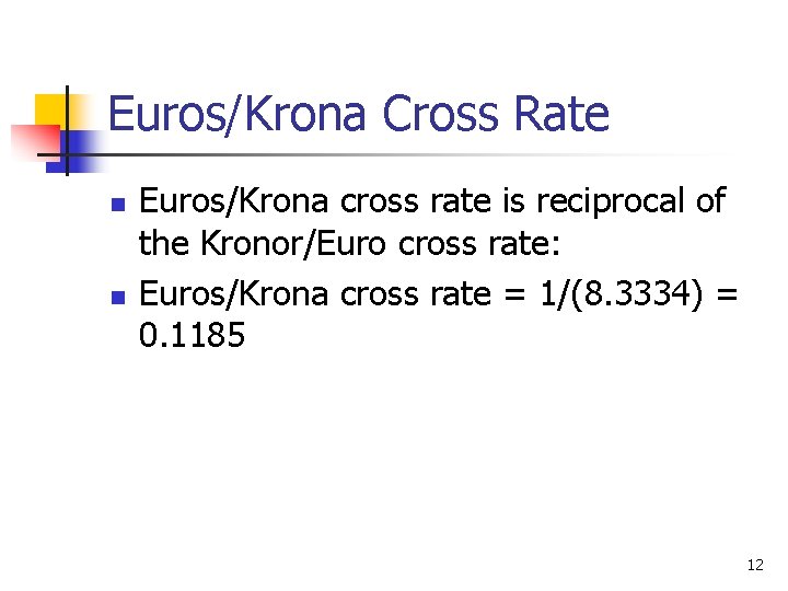 Euros/Krona Cross Rate n n Euros/Krona cross rate is reciprocal of the Kronor/Euro cross