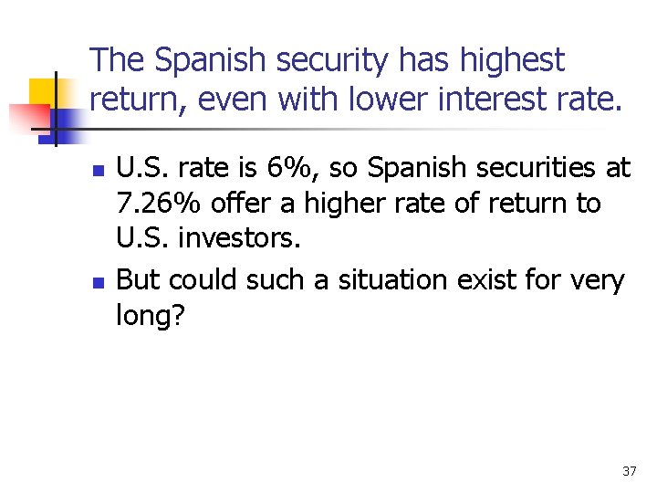 The Spanish security has highest return, even with lower interest rate. n n U.