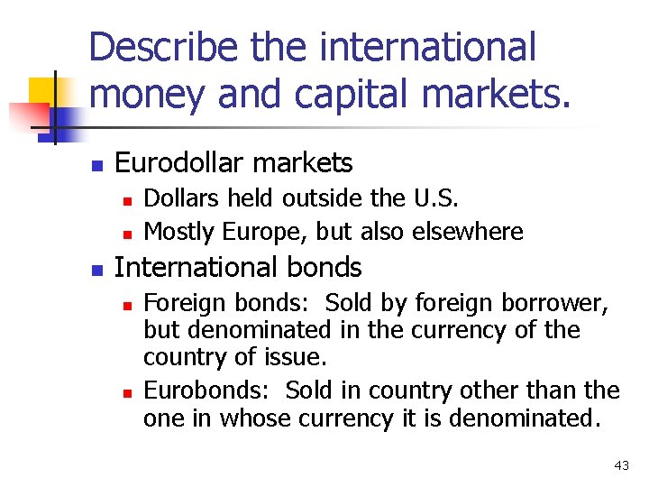 Describe the international money and capital markets. n Eurodollar markets n n n Dollars