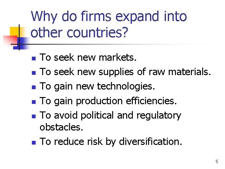 Why do firms expand into other countries? n n n To seek new markets.