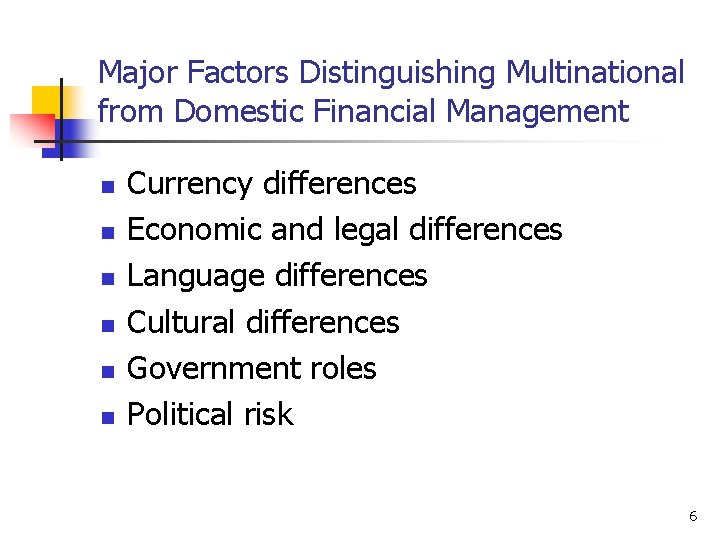 Major Factors Distinguishing Multinational from Domestic Financial Management n n n Currency differences Economic