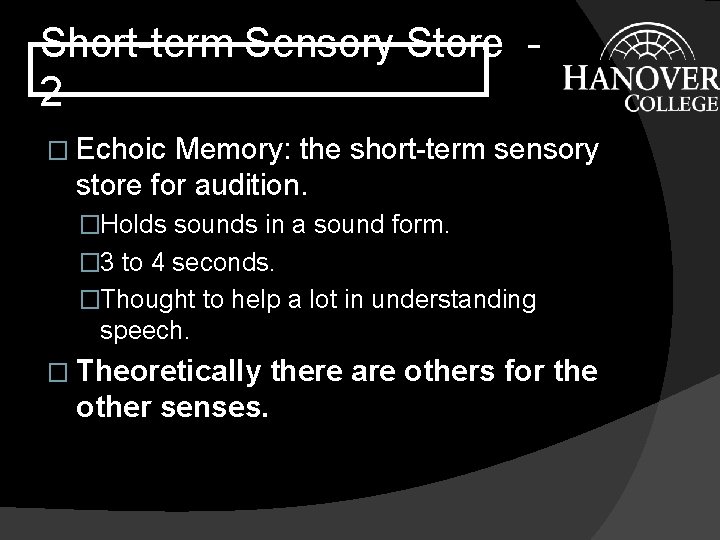 Short-term Sensory Store 2 � Echoic Memory: the short-term sensory store for audition. �Holds