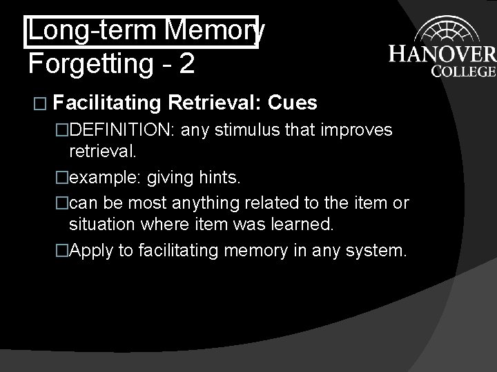 Long-term Memory Forgetting - 2 � Facilitating Retrieval: Cues �DEFINITION: any stimulus that improves