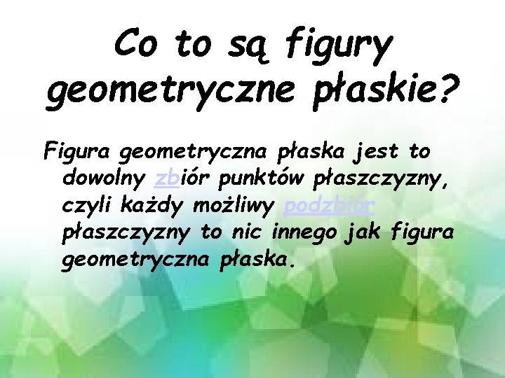 Co to są figury geometryczne płaskie? Figura geometryczna płaska jest to dowolny zbiór punktów