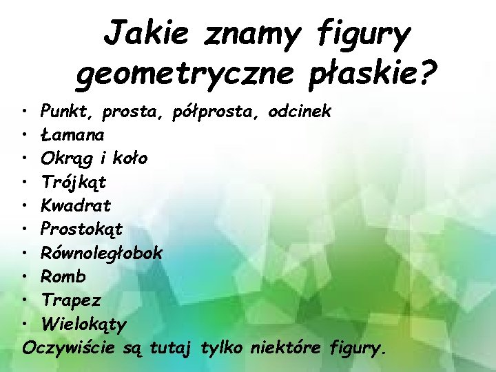 Jakie znamy figury geometryczne płaskie? • Punkt, prosta, półprosta, odcinek • Łamana • Okrąg