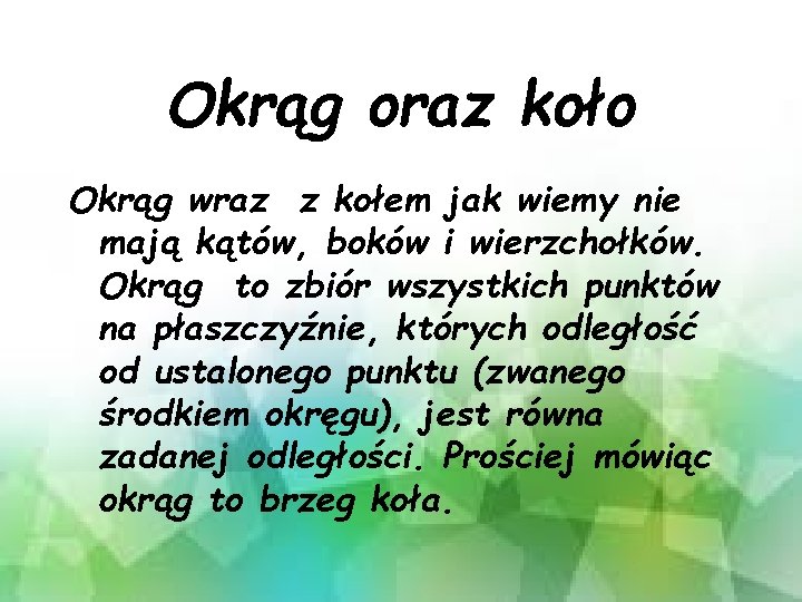 Okrąg oraz koło Okrąg wraz z kołem jak wiemy nie mają kątów, boków i