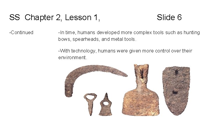 SS Chapter 2, Lesson 1, -Continued Slide 6 -In time, humans developed more complex