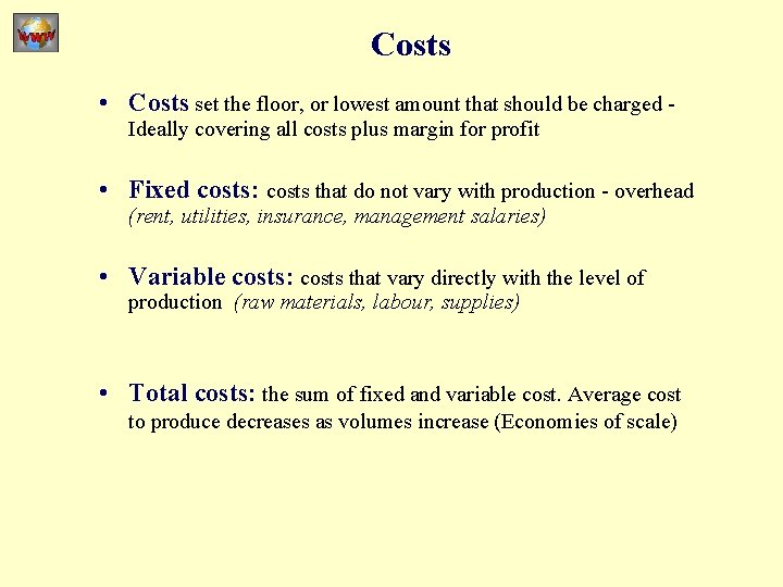 Costs • Costs set the floor, or lowest amount that should be charged Ideally