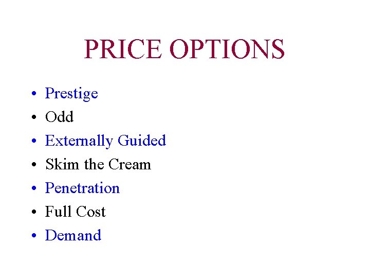 PRICE OPTIONS • • Prestige Odd Externally Guided Skim the Cream Penetration Full Cost